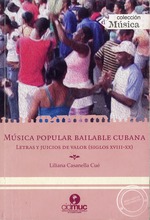 Música popular bailable cubana : letras y juicios de valor (siglos XVIII-XX)